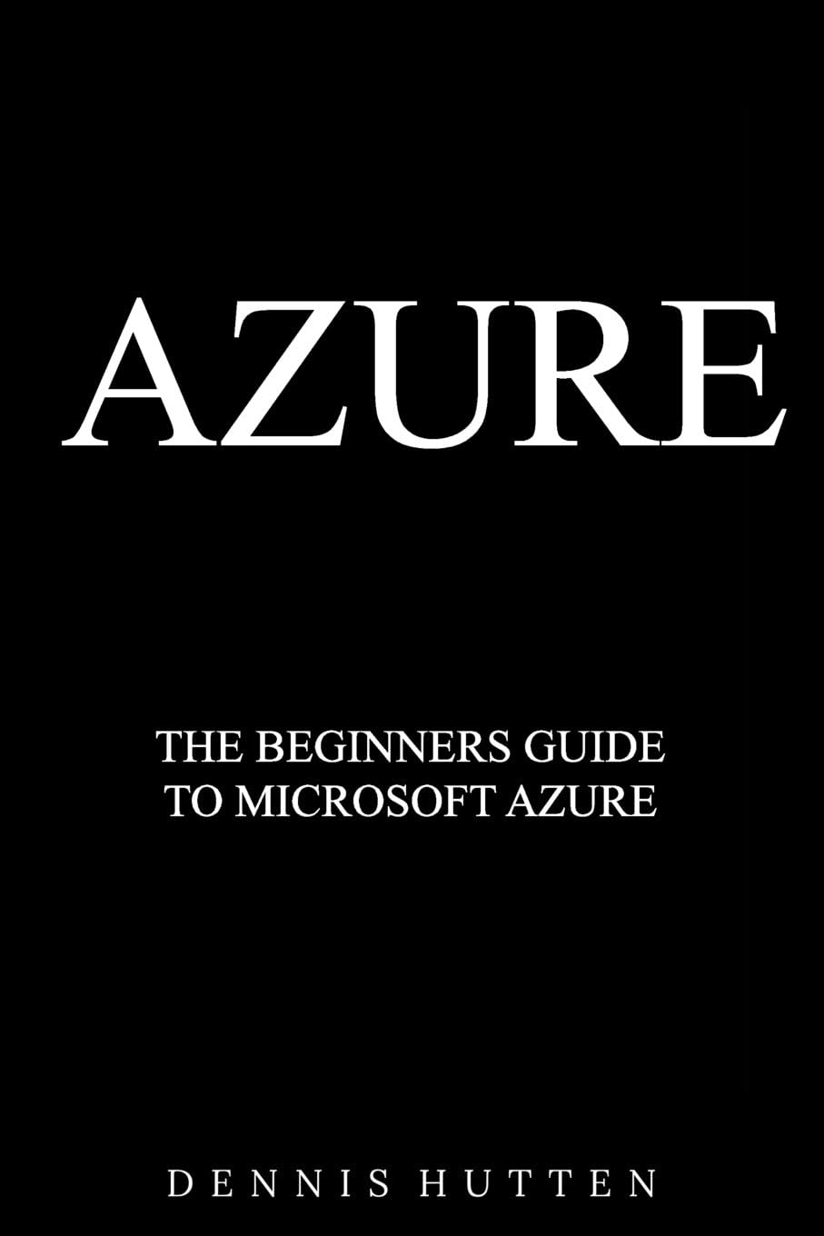 Azure: Microsoft Azure Tutorial The Ultimate Beginners Guide Paperback โ 18 Sept. 2017