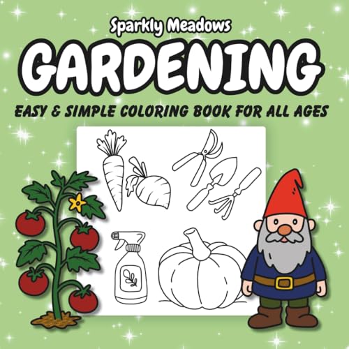 Gardening Coloring Book For All Ages: 50 Easy And Simple Designs Featuring Gardening And Nature, With Bold Lines For Relaxation, Stress Relief And Fun