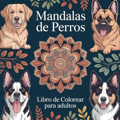 Mandalas de Perros - Libro de Colorear para Adultos: Libro de Colorear Estilo Mandala para Amantes de los Perros: Un adorable y relajante libro de ... de perros en diseños tipo mandala
