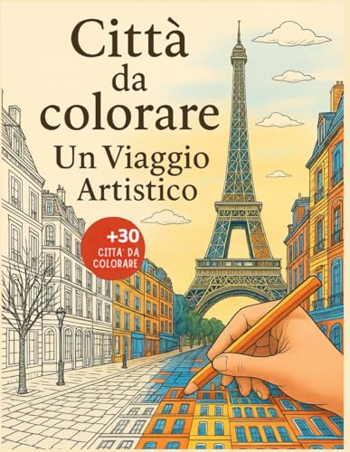 Città da Colorare Un Viaggio Artistico: Esplora e Colora le Meraviglie del Mondo / Libro da Colorare per Adulti