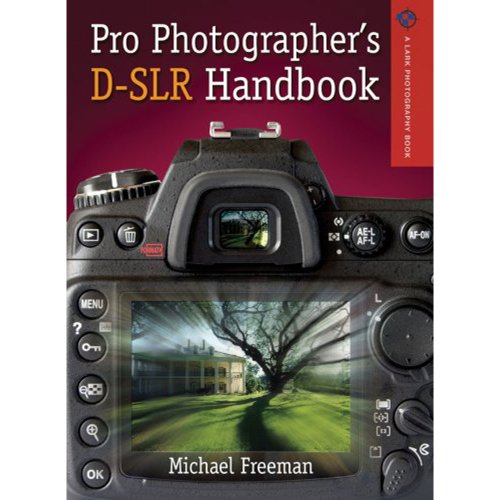 The Pro Photographer's D-SLR Handbook (A Lark Photography Book)