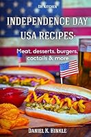 Independence Day USA Recipes: Meat, Desserts, Burgers, Coctails & more: Fast & E 1515015734 Book Cover