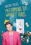 Muttermund tut Wahrheit kund