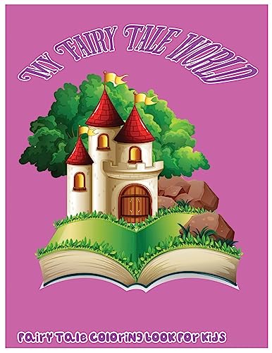 My Fairy Tale World: Fairy Tale Coloring Book For Kids