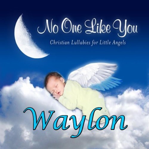Waylon, I Love You So (Waylen, Waylin, Waylynn, Whaylen, Whaylin, Whaylon)