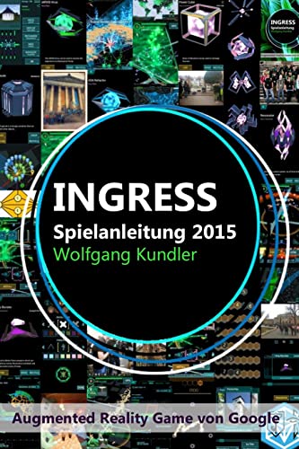 Ingress Spielanleitung 2015: Augmented Reality Game von Google (German Edition)