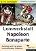 Lernwerkstatt Napoleon Bonaparte Geschichte Sekundarstufe Klasse 6 7 8 9 10 | Französische Revolution Koalitionskriege Wiener Kongress Code civil | ... Stationen: Der Herrscher über Europa