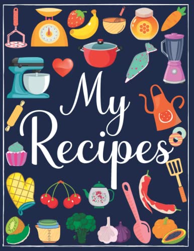 My Recipes: Cookbook To Note Down Your 100 Favorite Recipes | 8.5 X 11 Inches