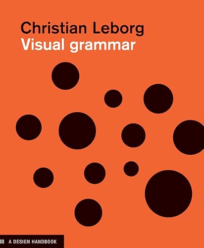 Visual Grammar: A Design Handbook (Visual Design Book for Designers, Book on Visual Communication) (Design Briefs)
