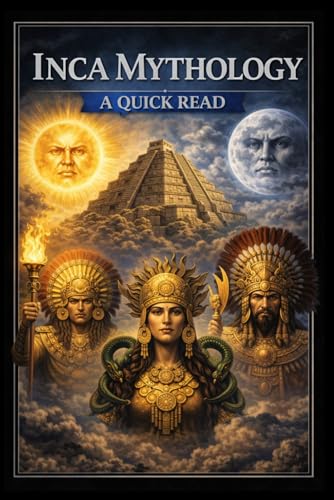 Incan Mythology: A Quick Read (World History : A Quick Read Series)