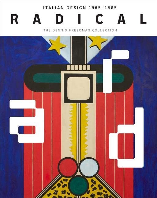 Radical: Italian Design 1965-1985, the Dennis Freedman Collection