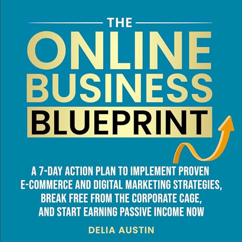 The Online Business Blueprint: A 7-Day Action Plan to Implement P...