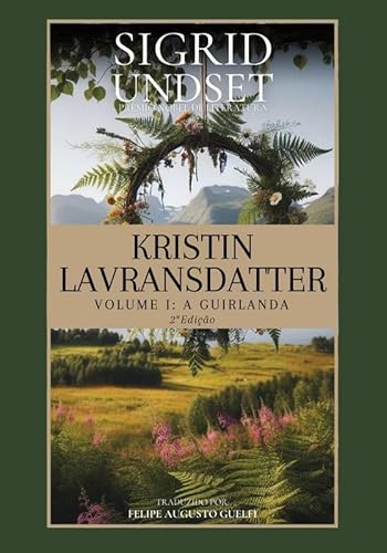 Kristin Lavransdatter - Volume 1: A Guirlanda (Edição em Português): Volume 1: A Guirlanda (Edição em Português) - Sigrid Undset