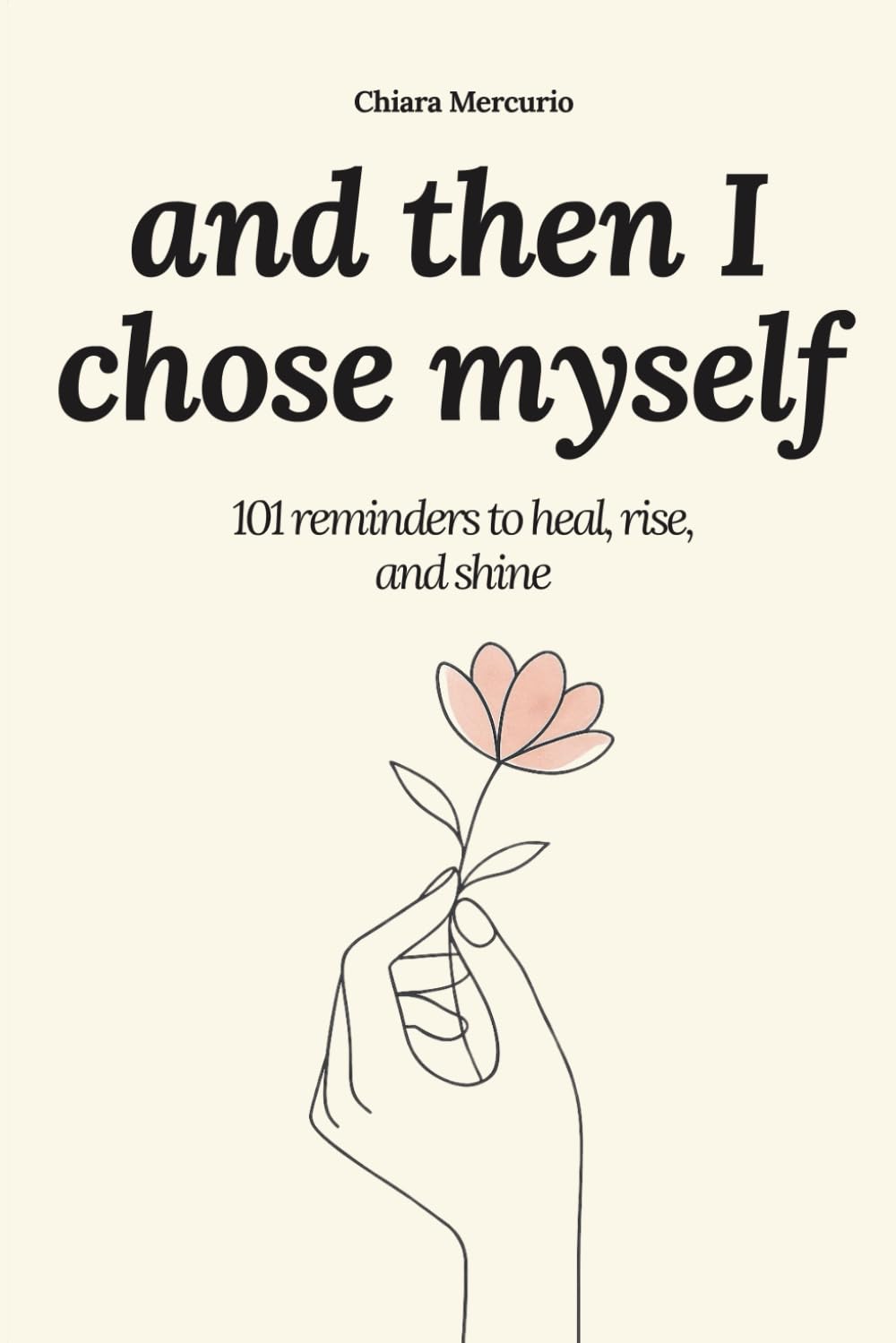 and then I chose myself: 101 reminders to heal, rise, and shine