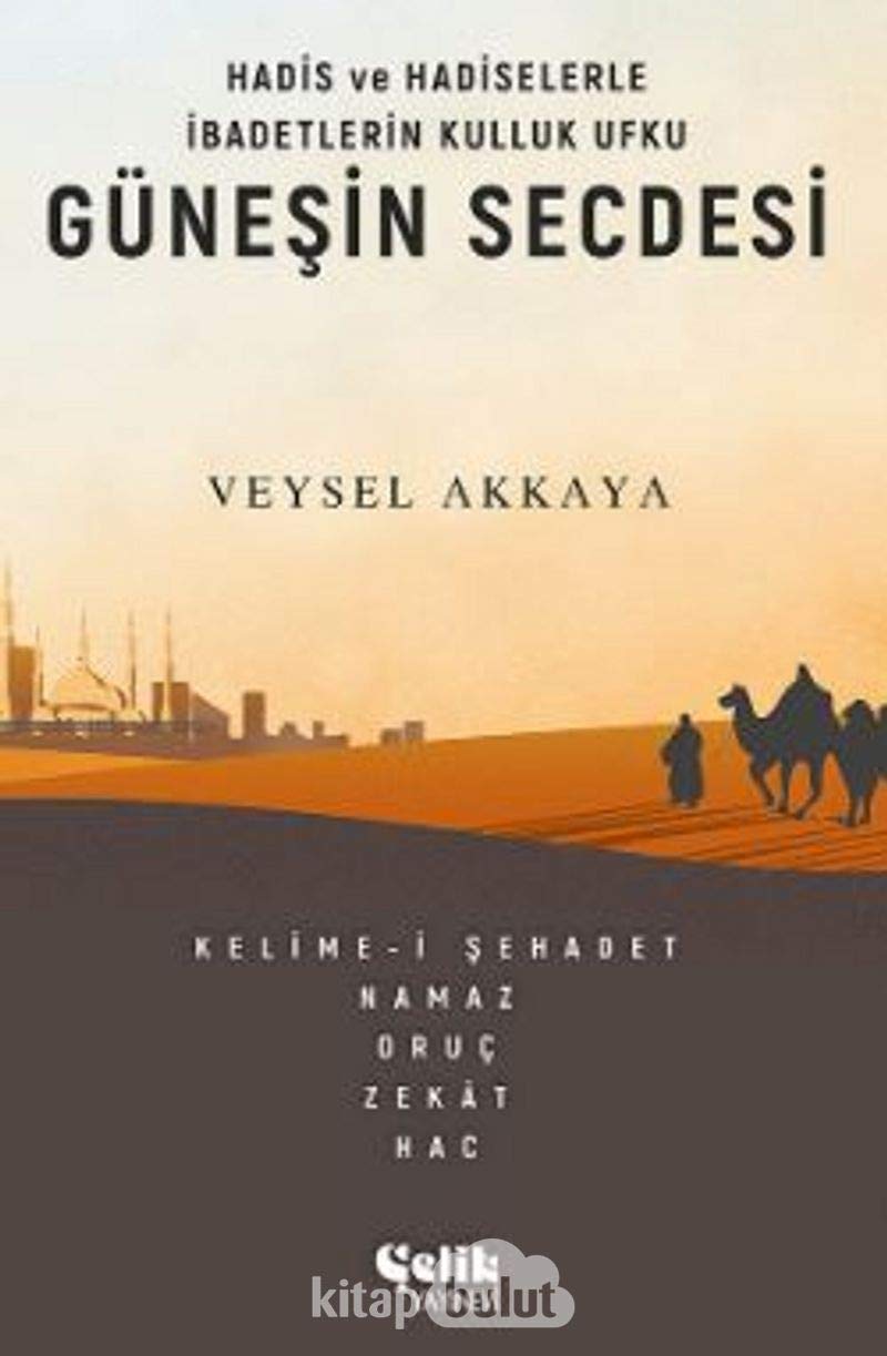 Güneşin Secdesi - Hadis ve Hadiselerle İbadetlerin Kulluk Ufku (Kapak değişebilir)