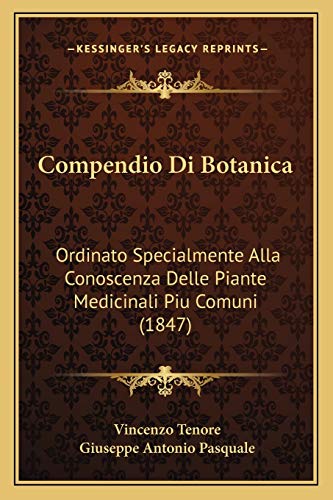 Compendio Di Botanica: Ordinato Specialmente Alla Conoscenza Delle Piante Medicinali Piu Comuni (1847) (Italian Edition)