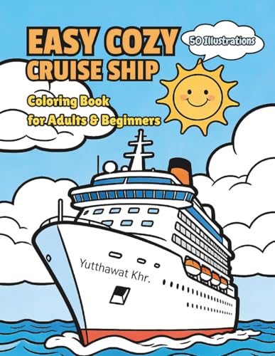Easy Cozy Cruise Ship Coloring Book for Adults & Beginners: 50 Easy to Color Illustrations of Ocean Vacations, Nautical Scenes, and Maritime Adventures