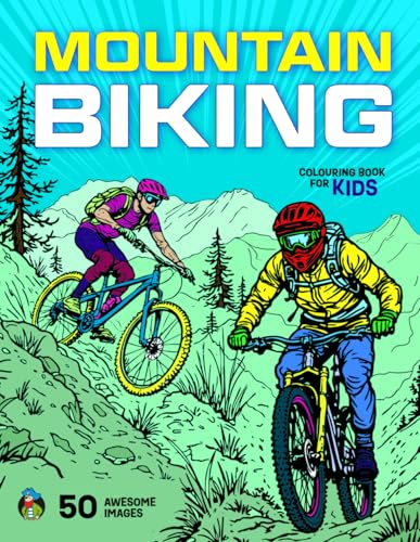 Mountain Biking Colouring Book for Kids: 50 Big, Fun Colouring Pages of Mountain Bikes, Downhill Racers, Cross Country Riders, MTB Jumps, Epic Trails and More for Boys and Girls Aged 5-12