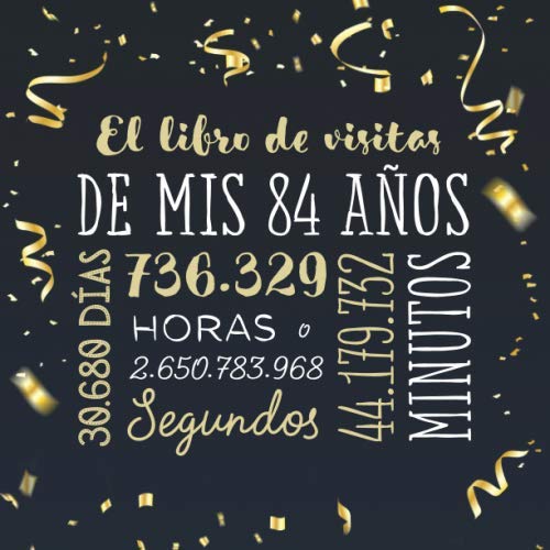 El libro de visitas de mis 84 años: Decoración para celebrar una fiesta de 84 cumpleaños – Regalo para hombre y mujer - 84 años - Libro de firmas para felicitaciones y fotos de los invitados