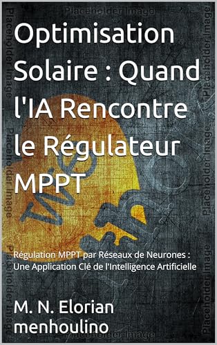 Optimisation Solaire : Quand l'IA Rencontre le Régulateur MPPT: Régulation MPPT par Réseaux de Neurones : Une Application Clé de l'Intelligence Artificielle