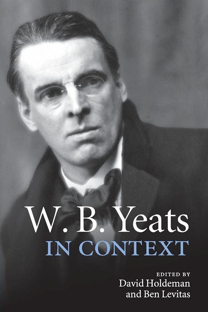 Literature in Context Ser.: W. B. Yeats in Context by Ben Levitas (2015, ...