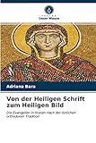  Von der Heiligen Schrift zum Heiligen Bild: Die Evangelien in Ikonen nach der östlichen orthodoxen Tradition