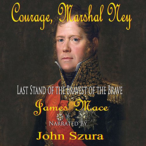 Courage, Marshal Ney Last Stand of the Bravest of the Brave (Audio