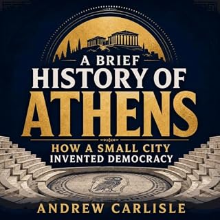 A Brief History of Athens: How a Small City Invented Democracy cover art