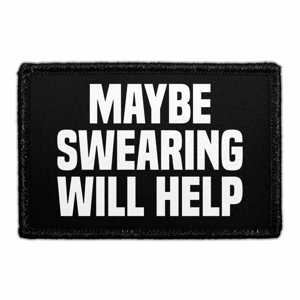 Maybe Swearing Will Help | Hook and Loop Attach for Hats, Jeans, Vest, Coat | 2x3 in | by Pull Patch