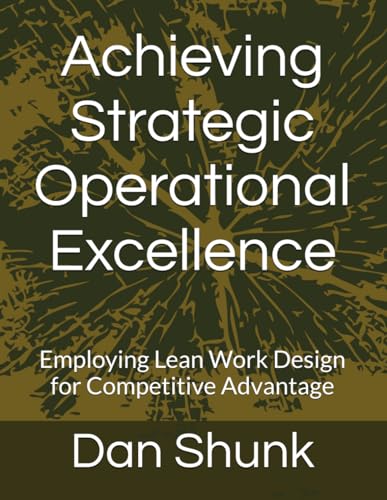 Achieving Strategic Operational Excellence: Employing Lean Work D...