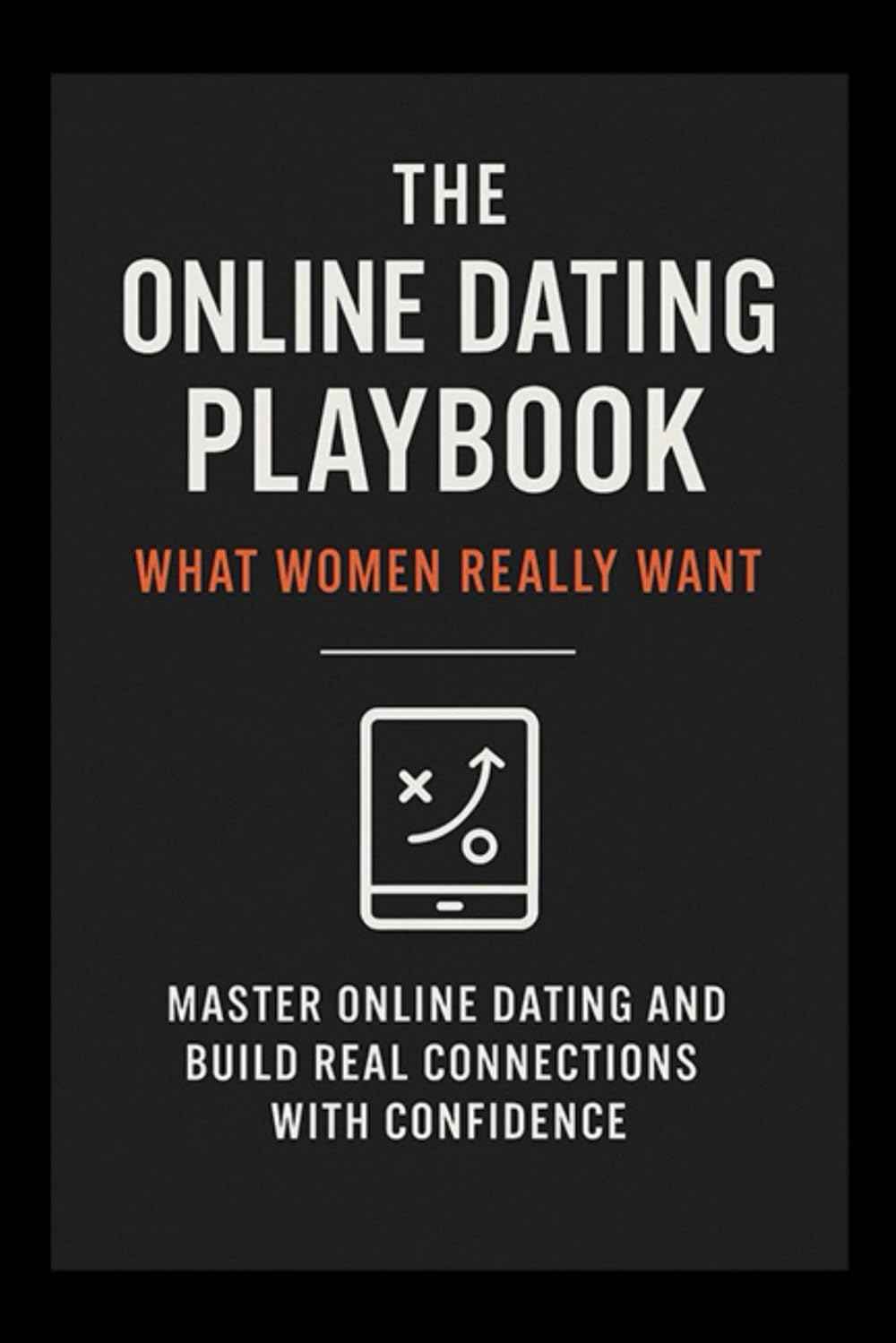 The Online Dating Playbook: What Woman REALLY Want
