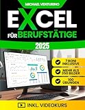 Excel für Berufstätige: Das komplette Praxisbuch - über 200 praxisnahe Tutorials, 100 Übungen und Videolektionen - um Aufgaben zu automatisieren und Daten souverän zu analysieren