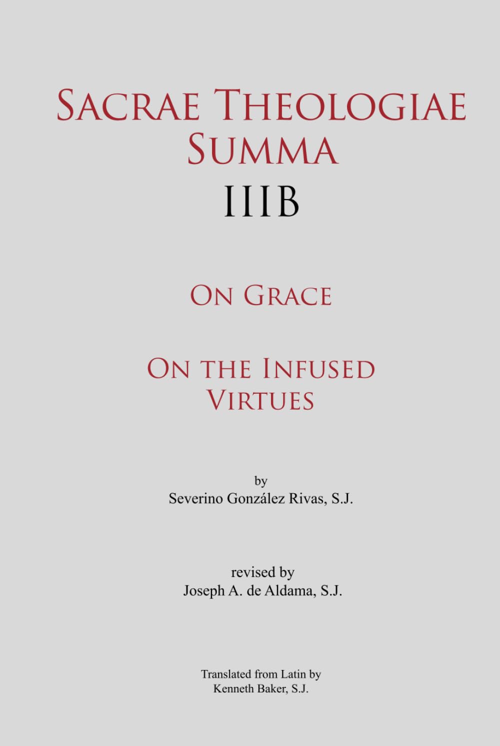 Sacrae Theologiae Summa IIIB: On Grace • On the Infused Virtues