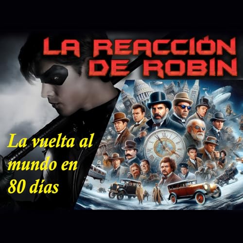 La Reacci&oacute;n de Robin - La vuelta al mundo en 80 d&iacute;as