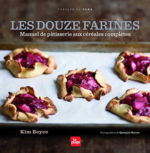 Télécharger Les douze farines - Manuel de pâtisserie aux céréales complètes Francais PDF