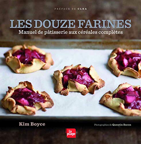 Les douze farines - Manuel de pâtisserie aux céréales complètes