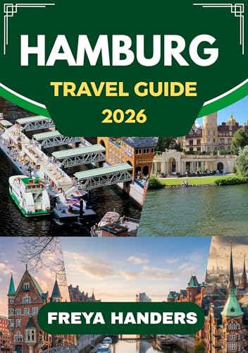 HAMBURG TRAVEL GUIDE 2026: Discover the Hanseatic City's Hidden Gems, Vibrant Culture, and Exciting Events (THE EXPLORER'S COMPASS Book 38)