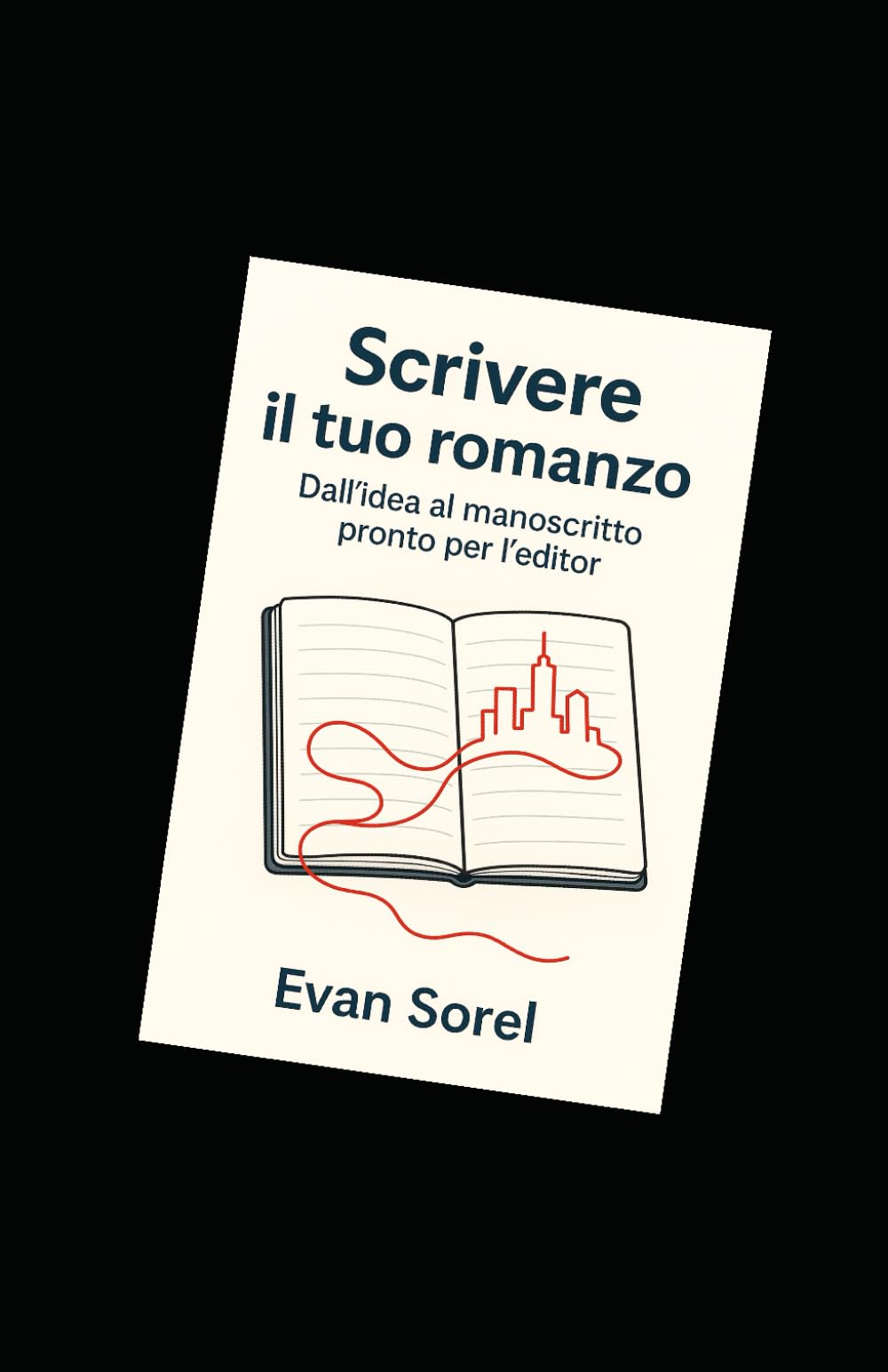 Scrivere il tuo romanzo: Dall’idea al manoscritto pronto per l’editor (SCUOLA DI SCRITTURA DA IDEA A ROMANZO COMPLETO)