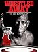 Wrestled Away: The Lee Kemp Story