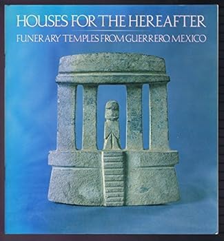 Paperback Houses for the Hereafter: Funerary Temples from Guerrero, Mexico Book