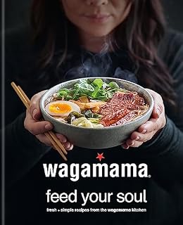 wagamama Feed Your Soul: Fresh + simple recipes from the wagamama kitchen