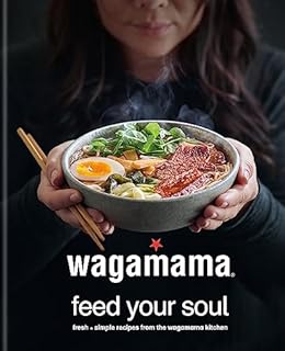 wagamama Feed Your Soul: Fresh + simple recipes from the wagamama kitchen (Wagamama Titles)
