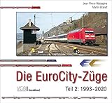  Die EuroCity-Züge. Teil 2: 1993 bis 2020. Bekannte Eisenbahnfotografen aus ganz Europa. Mit 150 farbigen Zugbildungsskizzen.