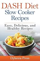 Dash Diet Slow Cooker Recipes: Easy, Delicious, and Healthy Low-Sodium Recipes 1942268130 Book Cover