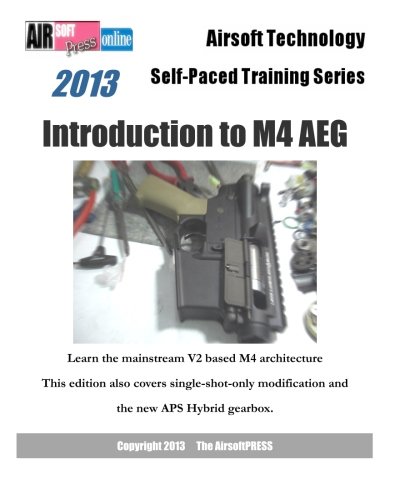 2013 Airsoft Technology Self-Paced Training Series Introduction to M4 AEG: Learn the mainstream V2 based M4 architecture: This edition also covers ... modification and the new APS Hybrid gearbox.