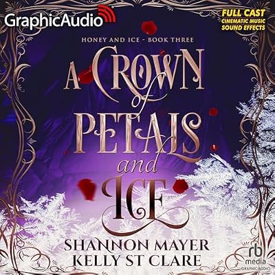 A Crown of Petals and Ice (Dramatized Adaptation): The Honey and Ice Series, Book 3