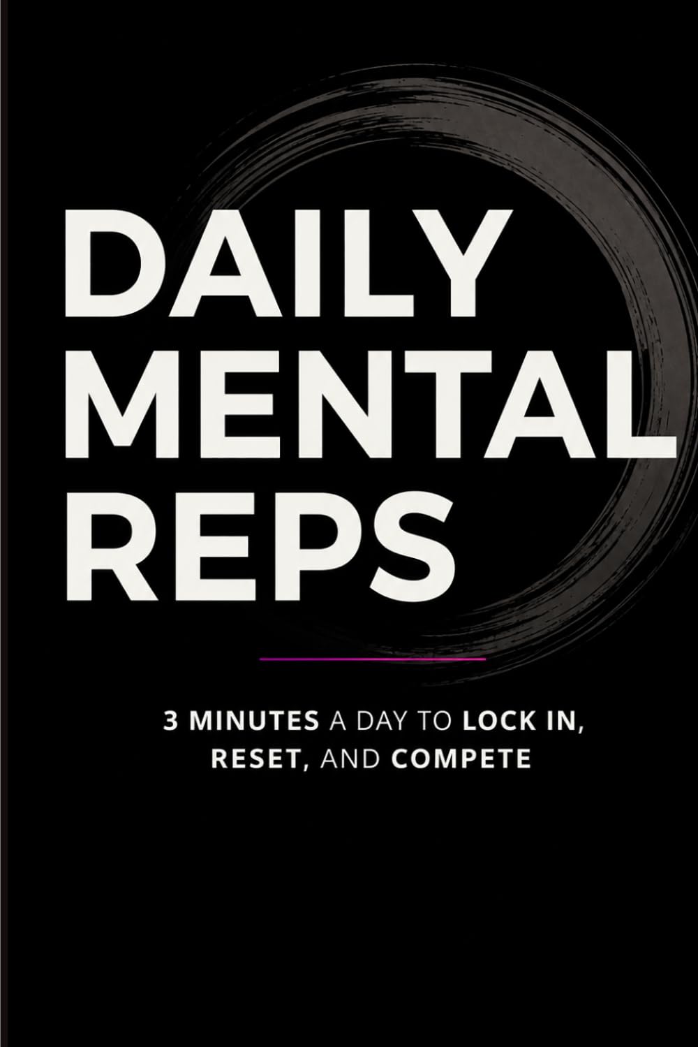 Daily Mental Reps: A 3-Minute Daily Journal for Focus, Confidence, and Performance