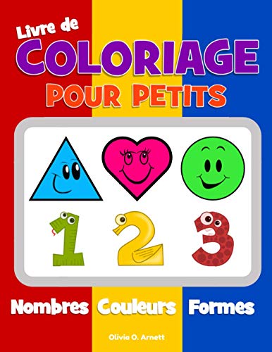 Livre de coloriage pour petits. Nombres Couleurs Formes: Cahier pour garÃ§ons et filles de 1 Ã  3 ans, pour apprendre les formes et les nombres, et pour ... prÃ©paratoire Ã  lâ€™Ã©cole) (French Edition)