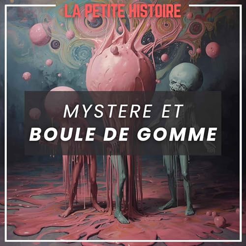 "Myst&egrave;re et boule de gomme". Mais d'o&ugrave; vient cette expression ?