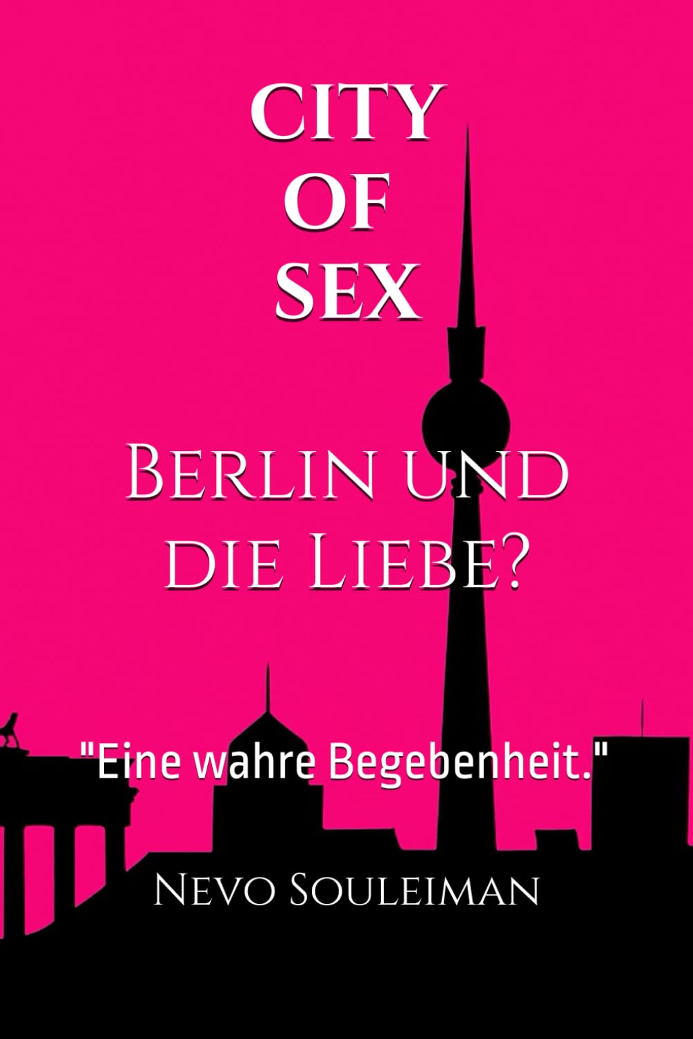 CITY OF SEX - Berlin und die Liebe?: "Eine wahre Begebenheit."
